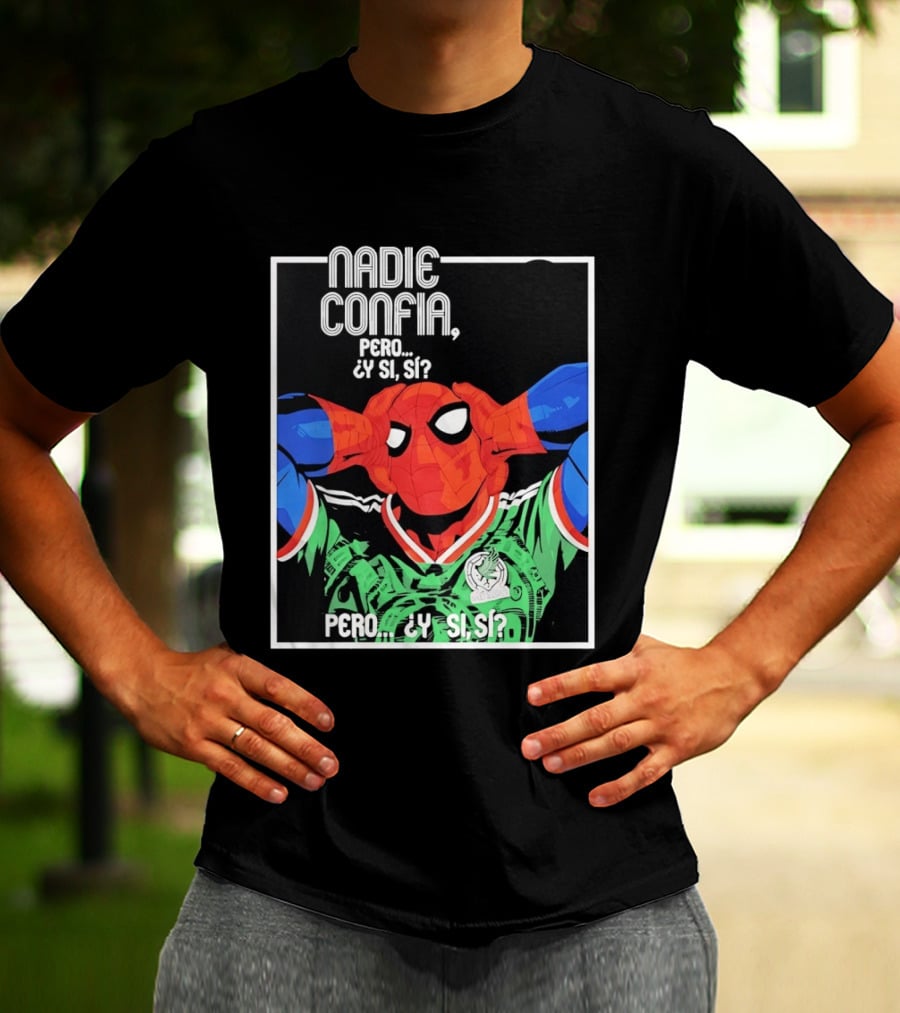 Nadie Confía Pero Y Si Sí Spider Man México Fans T-Shirt