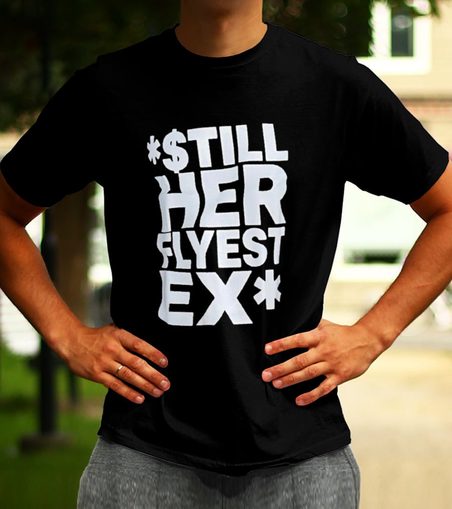 Still Her Flyest Ex Relationship T-Shirt