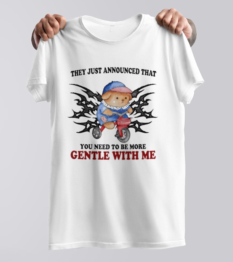 They Just Announced That You Need To Be More Gentle With Me Cute Teddy Bear Riding Toy Motorcycle T-Shirt