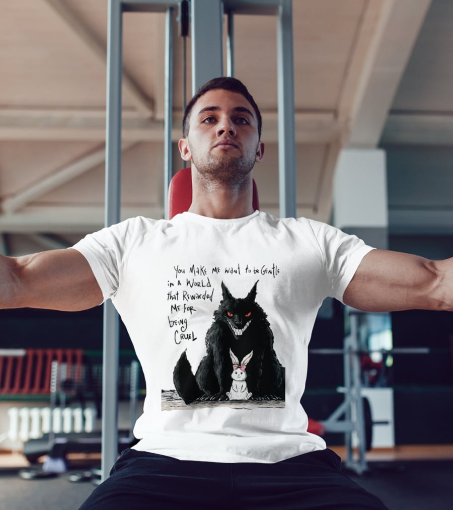 Wolf And Rabbit You Make Me Want To Be Gentle In A World That Rewarded Me For Being Cruel T-Shirt