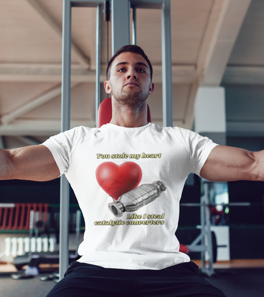 You Stole My Heart Like I Steal Catalytic Converters Heart And Converter Humor T-Shirt