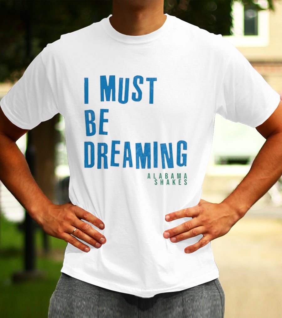 Alabama Shakes I Must Be Dreaming T-Shirt