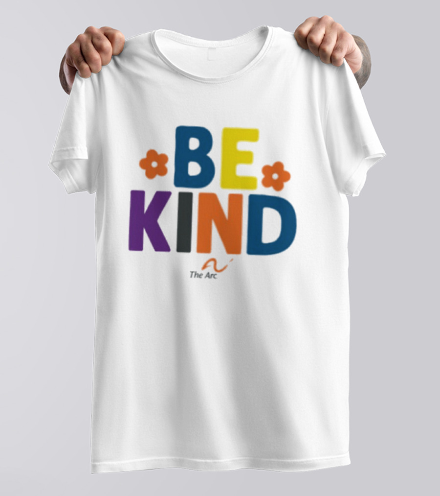 Be Kind The Arc Inclusion Support Nonprofit Bright Colorful Message T-Shirt