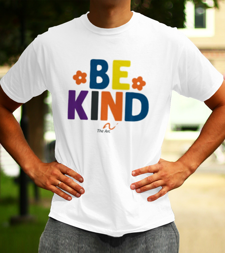Be Kind The Arc Inclusion Support Nonprofit Bright Colorful Message T-Shirt