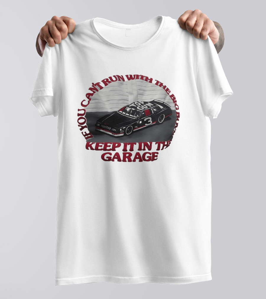 Dale Earnhardt Top Gun Car Big Dogs Keep It In The Garage T-Shirt