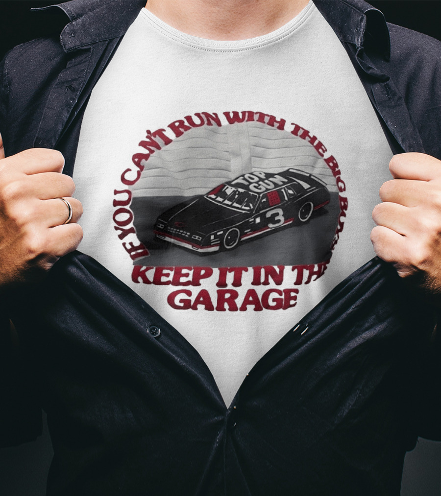Dale Earnhardt Top Gun Car Big Dogs Keep It In The Garage T-Shirt