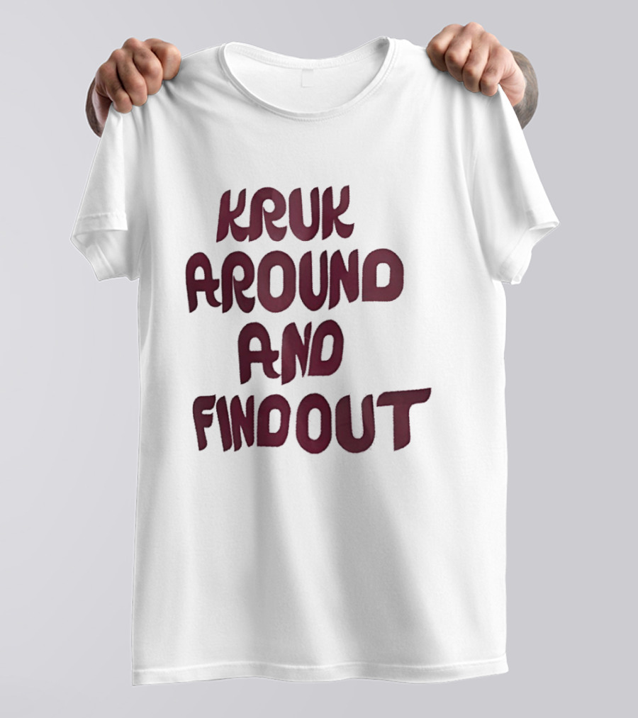 Kruk Around And Find Out Philadelphia Phillies Team T-Shirt