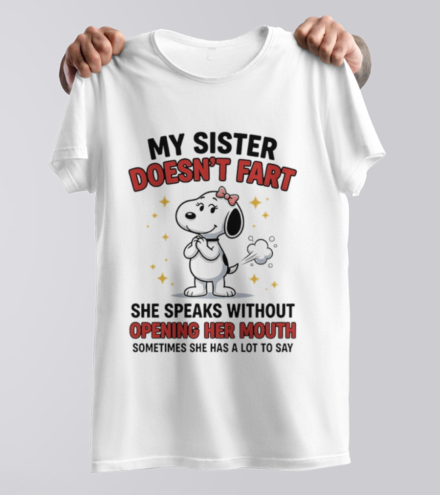 My Sister Doesn't Fart She Speaks Without Opening Her Mouth Sometimes She Has A Lot To Say T-Shirt