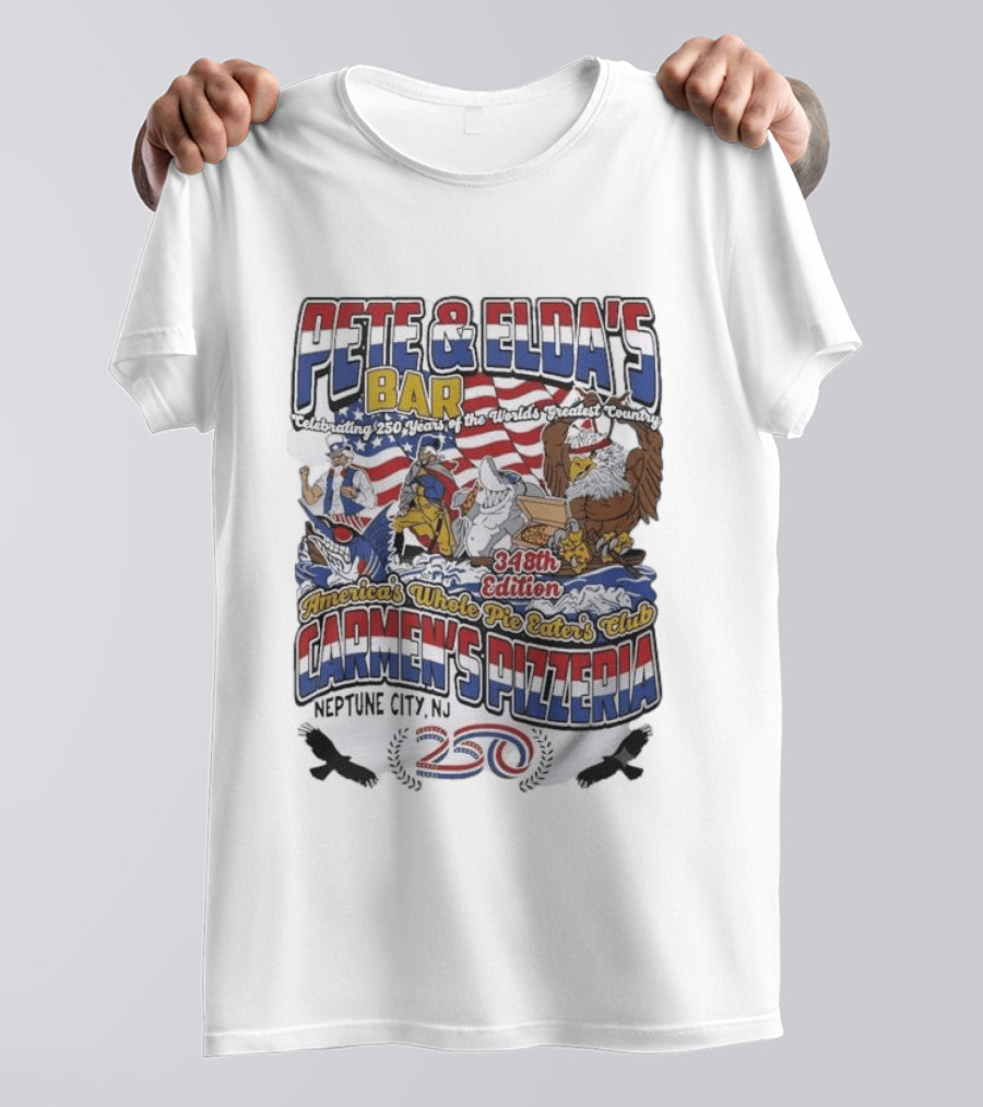 Pete Eldas Bar Carmen's Pizzeria 348th Edition Whole Pie Eaters Club Neptune City NJ Celebrating 250 Years Of America's Greatest Country T-Shirt