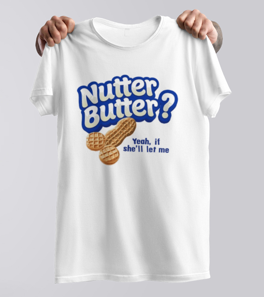 Nutter Butter Yeah If She'll Let Me Peanut T-Shirt