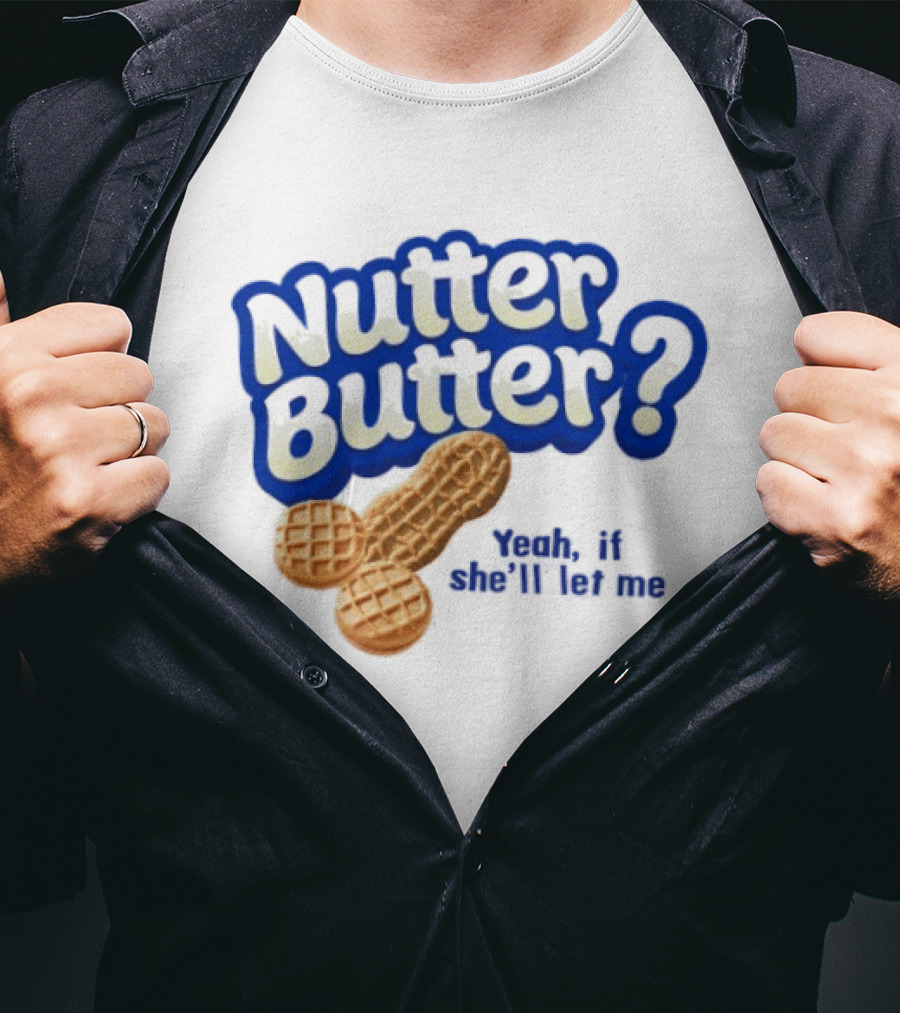 Nutter Butter Yeah If She'll Let Me Peanut T-Shirt