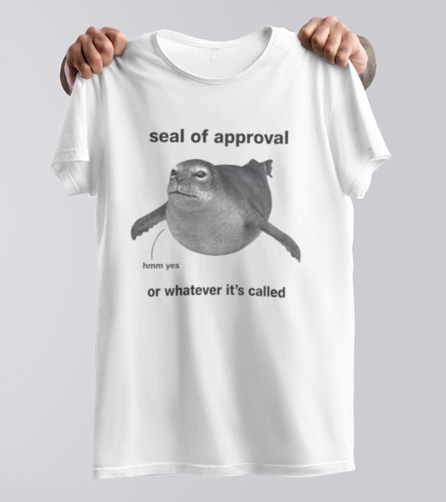 Seal Of Approval Hmm Yes Or Whatever It's Called T-Shirt