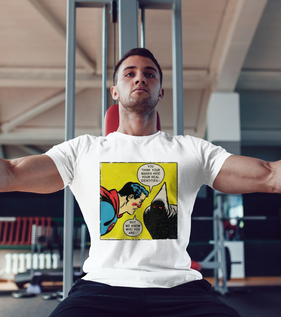 Superman You Think Your Masks Hide Your Real Identities But We Know Who You Are Comic Speech Bubble Confrontation T-Shirt