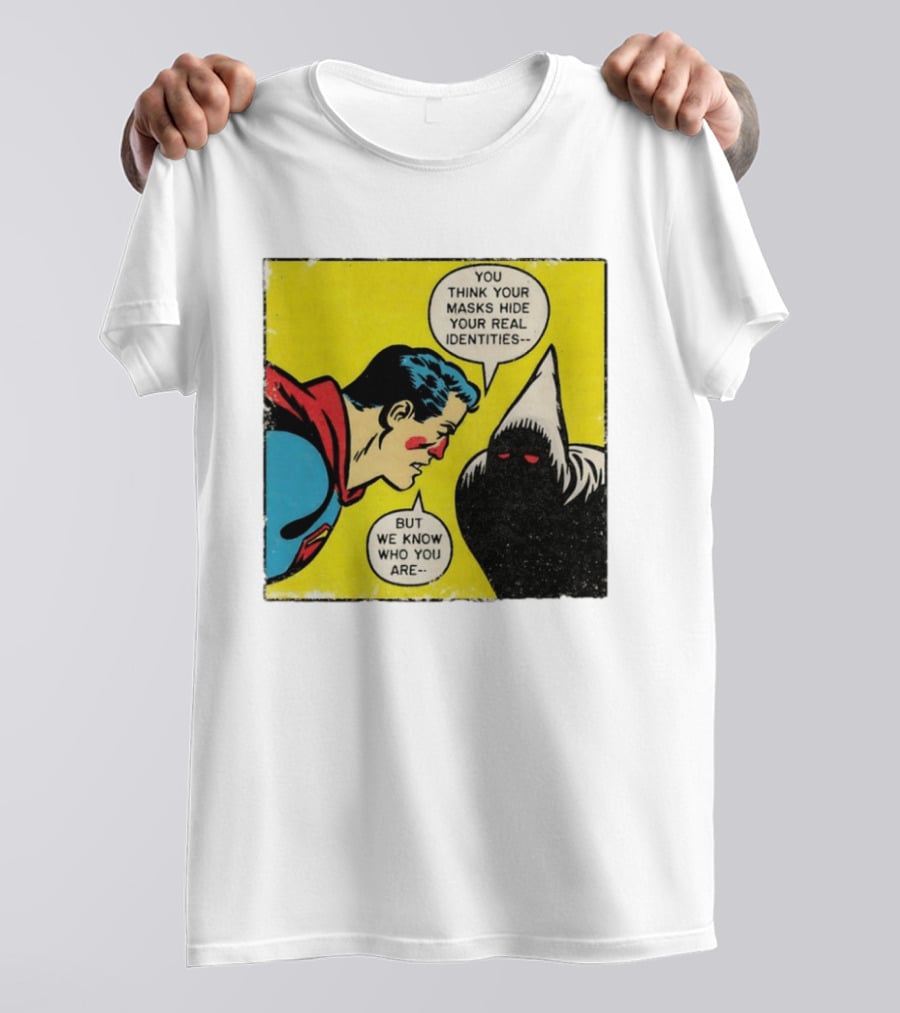 Superman You Think Your Masks Hide Your Real Identities But We Know Who You Are Comic Speech Bubble Confrontation T-Shirt