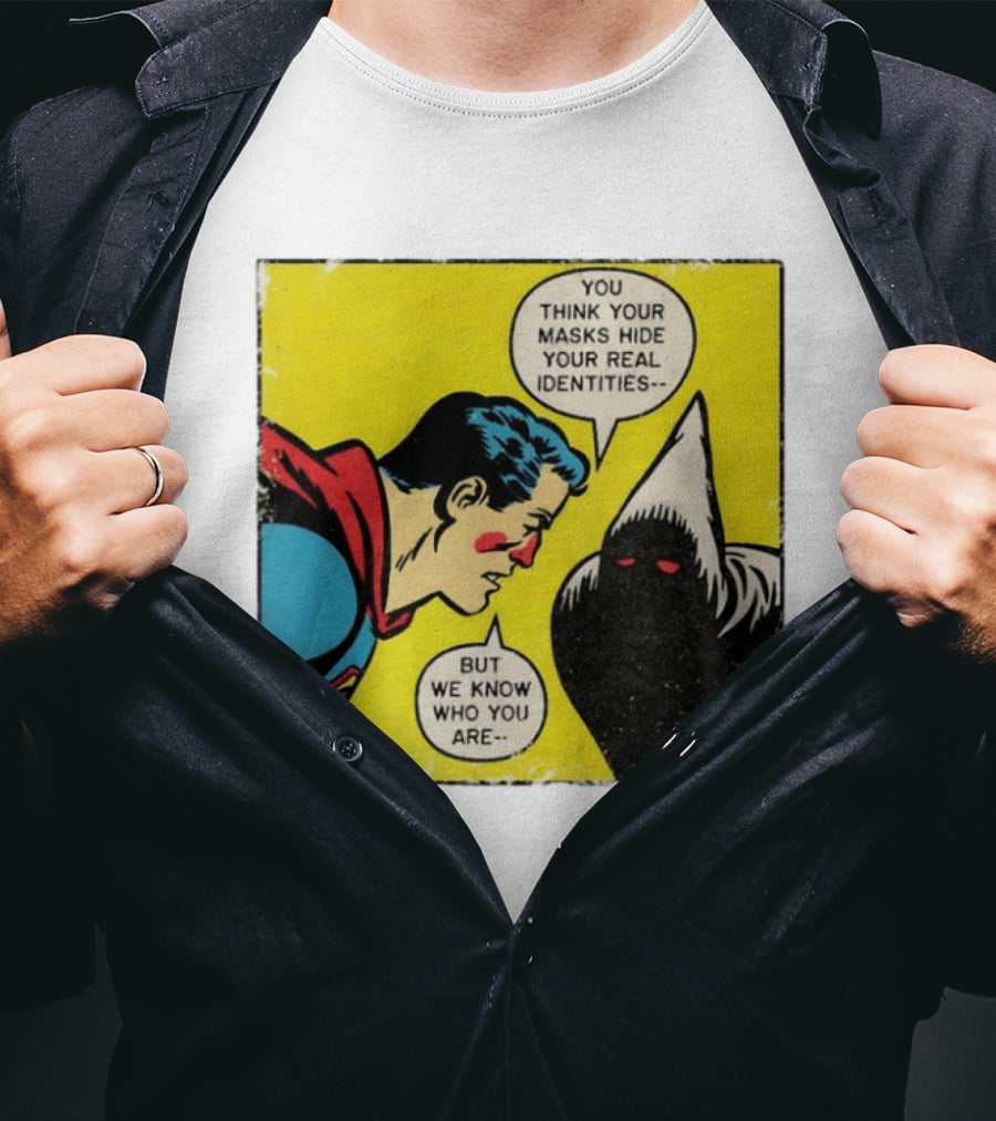 Superman You Think Your Masks Hide Your Real Identities But We Know Who You Are Comic Speech Bubble Confrontation T-Shirt
