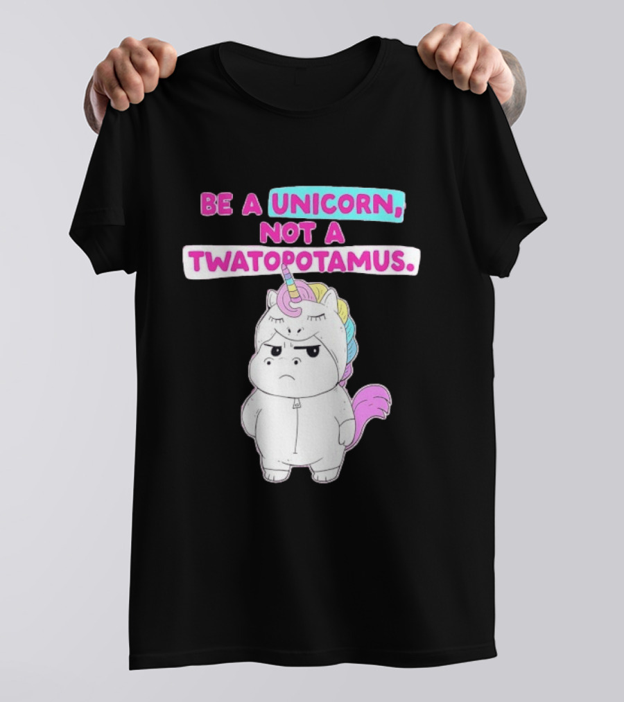 Be A Unicorn Not A Twatopotamus Funny Unicorn Costume T-Shirt