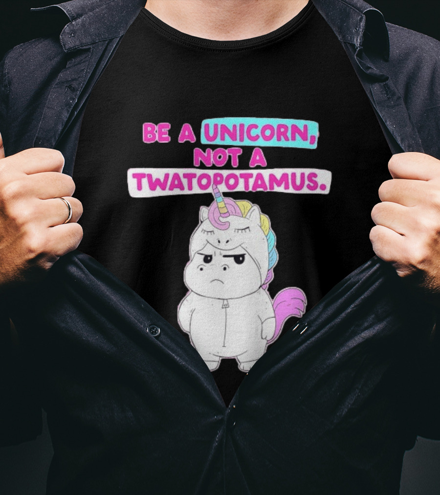 Be A Unicorn Not A Twatopotamus Funny Unicorn Costume T-Shirt