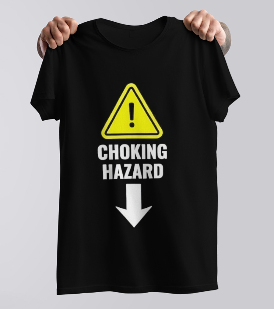 Warning Sign Humor Choking Hazard Arrow Down T-Shirt