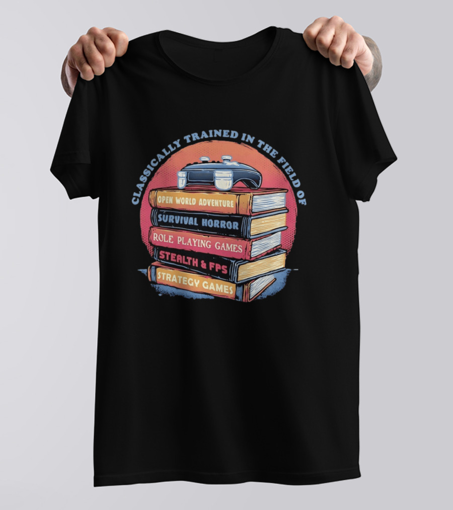 Classically Trained In The Field Of Open World Adventure Survival Horror Role Playing Games Stealth FPS Strategy Games T-Shirt