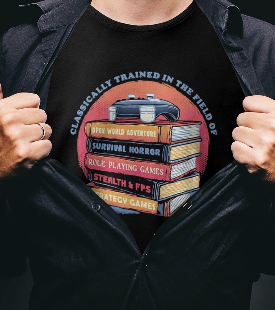 Classically Trained In The Field Of Open World Adventure Survival Horror Role Playing Games Stealth FPS Strategy Games T-Shirt