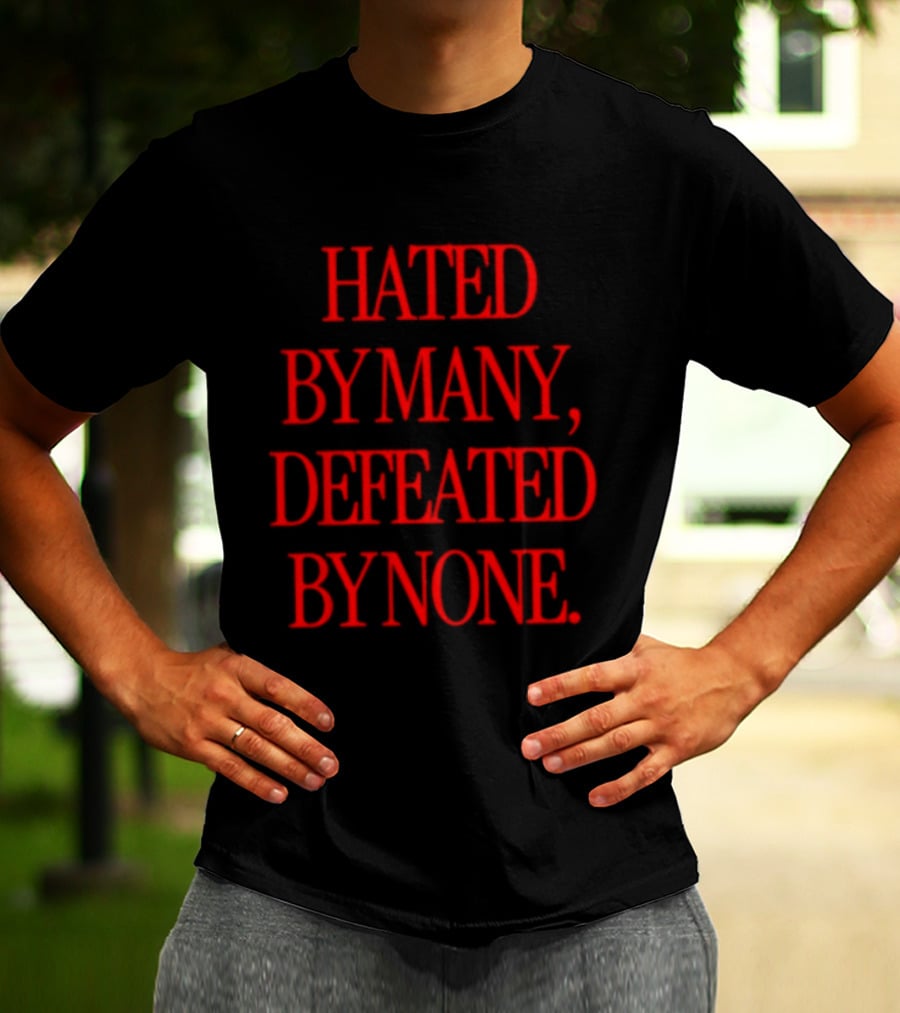 Hated By Many Defeated By None Bold Red T-Shirt