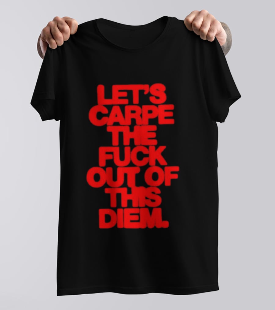 Let's Carpe The Fuck Out Of This Diem Bold Red T-Shirt