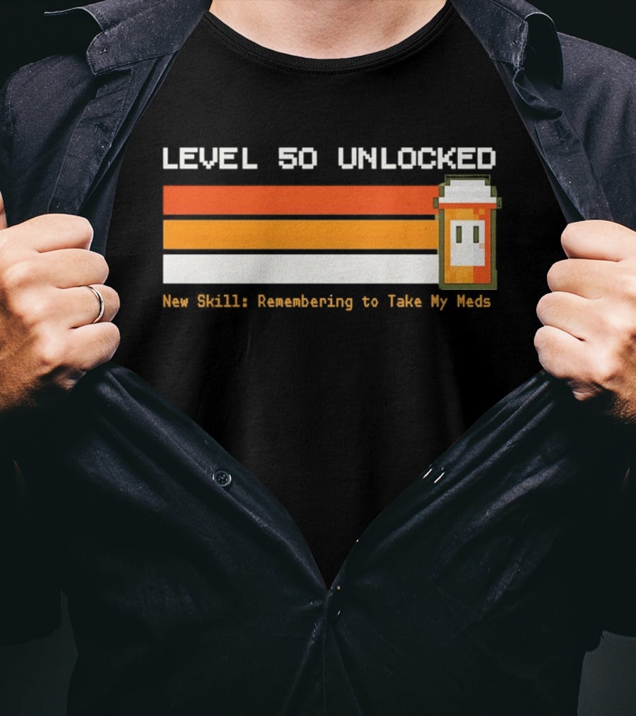 Level 50 Unlocked Now Remembering To Take My Meds Pixel T-Shirt