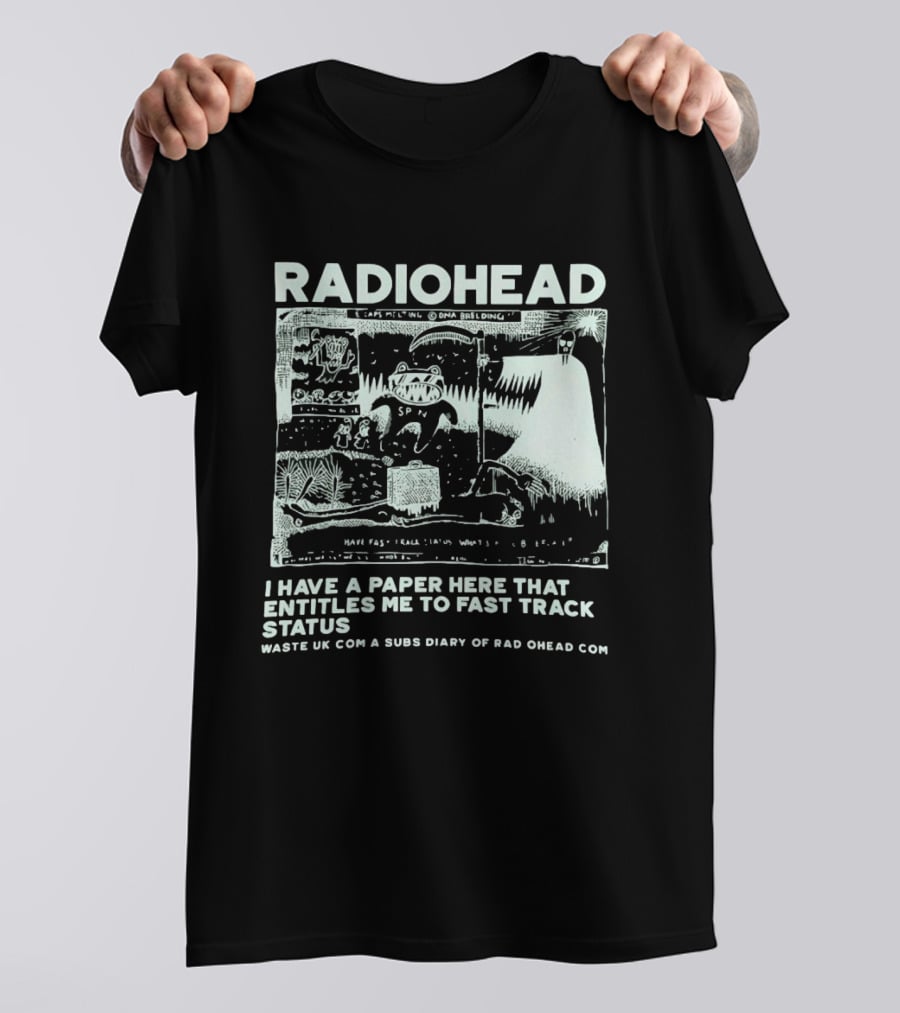 RADIOHEAD I Have A Paper Here That Entitles Me To Fast Track Status Waste UK Com A Subs Diary Of Rad O Head Com T-Shirt
