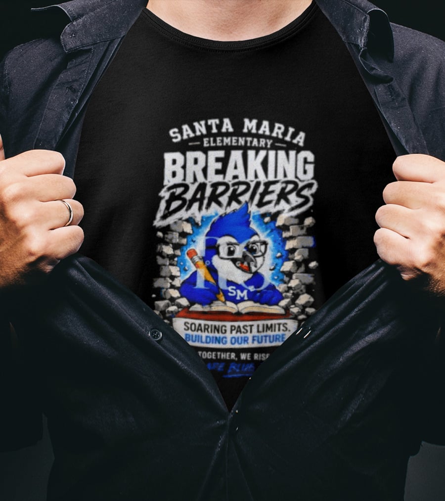 Santa Maria Elementary Breaking Barriers Blue Jays Building Our Future Together We Rise Soar Above 2024 T-Shirt