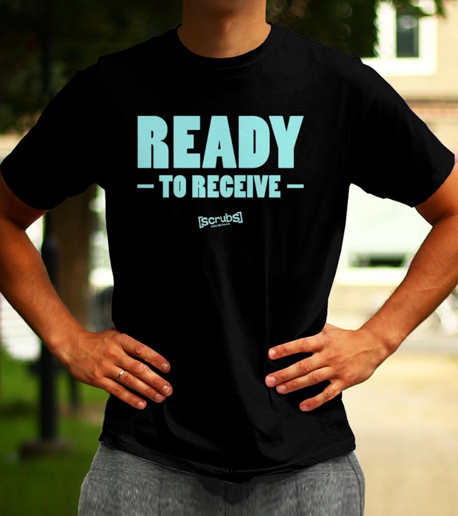 Ready To Receive Scrubs T-Shirt
