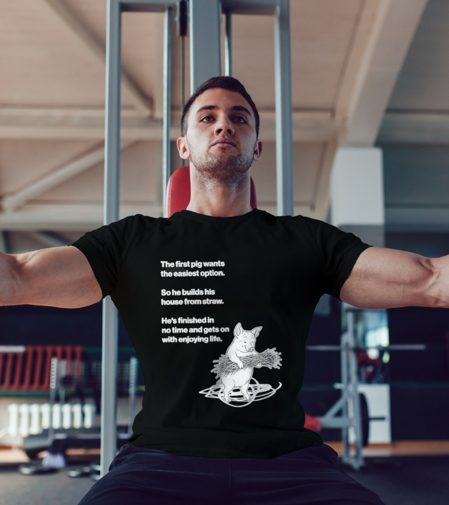The First Pig Chooses Straw House For Easy Living Enjoyment T-Shirt