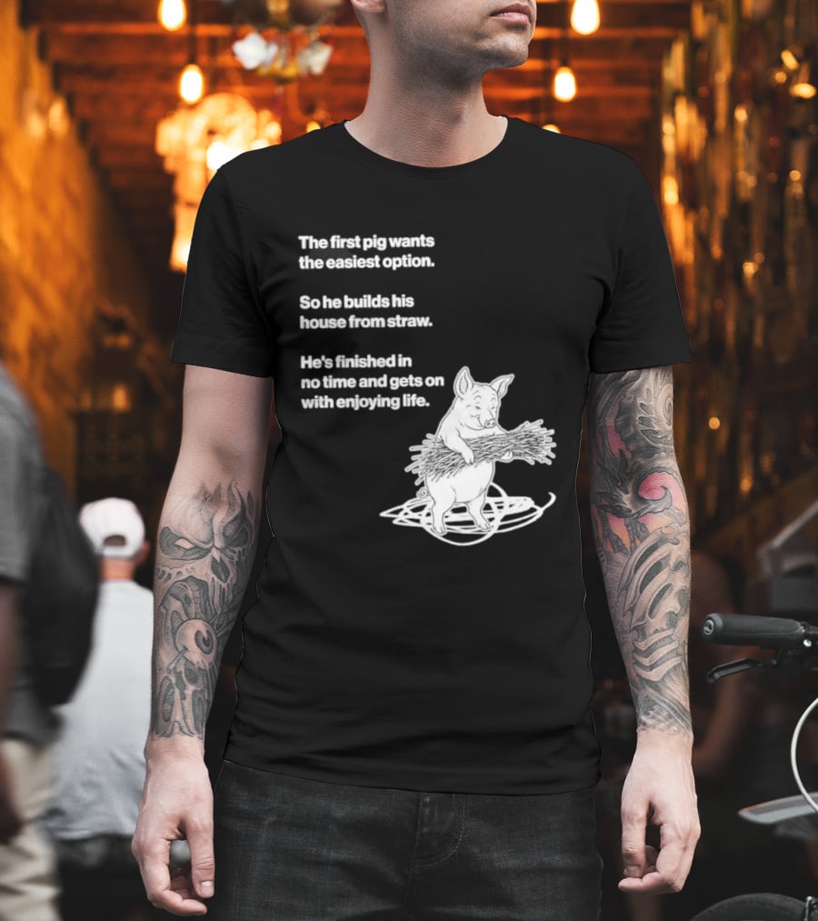 The First Pig Chooses Straw House For Easy Living Enjoyment T-Shirt