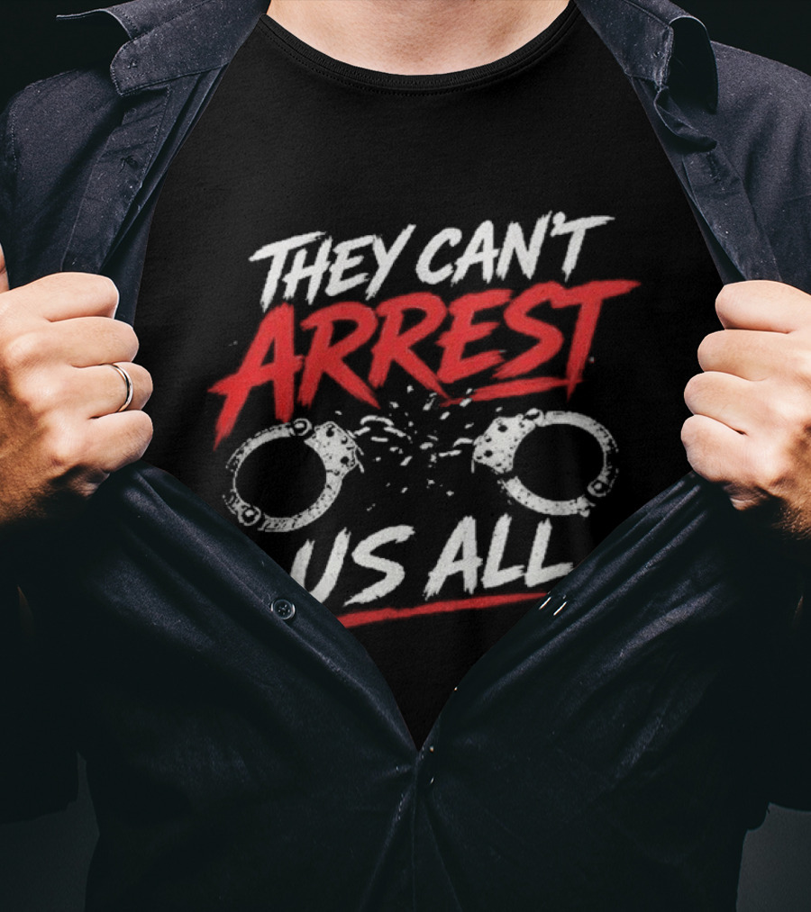 They Can't Arrest Us All Drinkin Bros Handcuff Breaking Free T-Shirt