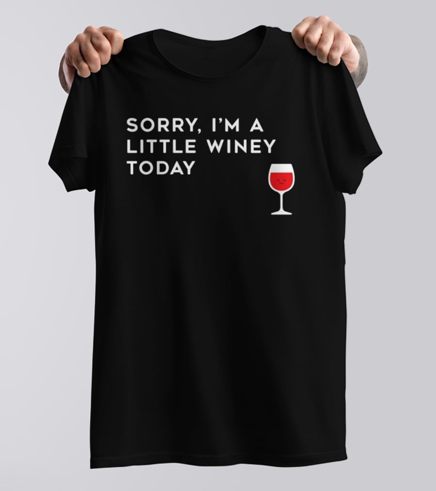 Sorry I'm A Little Winey Today Wine Glass T-Shirt
