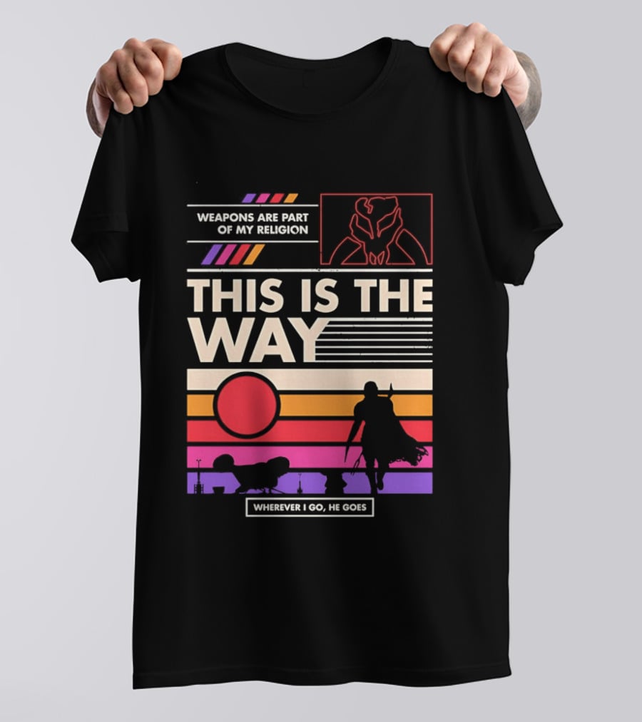 This Is The Way Weapons Are Part Of My Religion Wherever I Go He Goes T-Shirt
