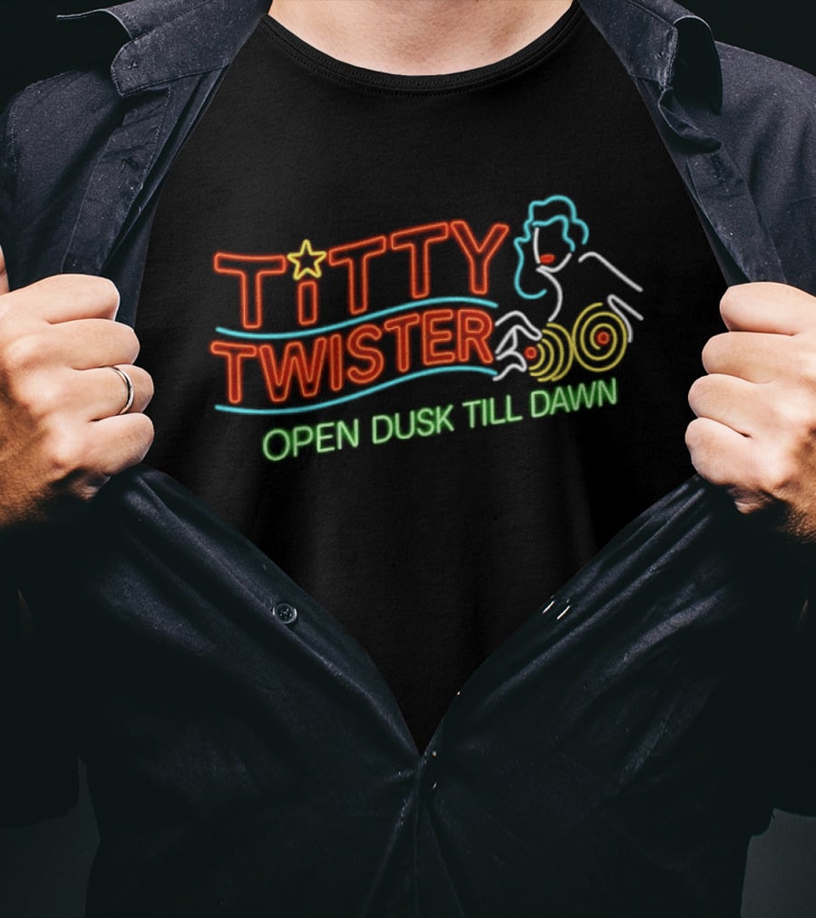 Titty Twister Open Dusk Till Dawn Neon Sign T-Shirt