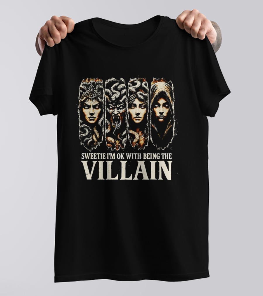 Sweetie I'm Ok With Being The Villain Medusa Snake Mythology T-Shirt
