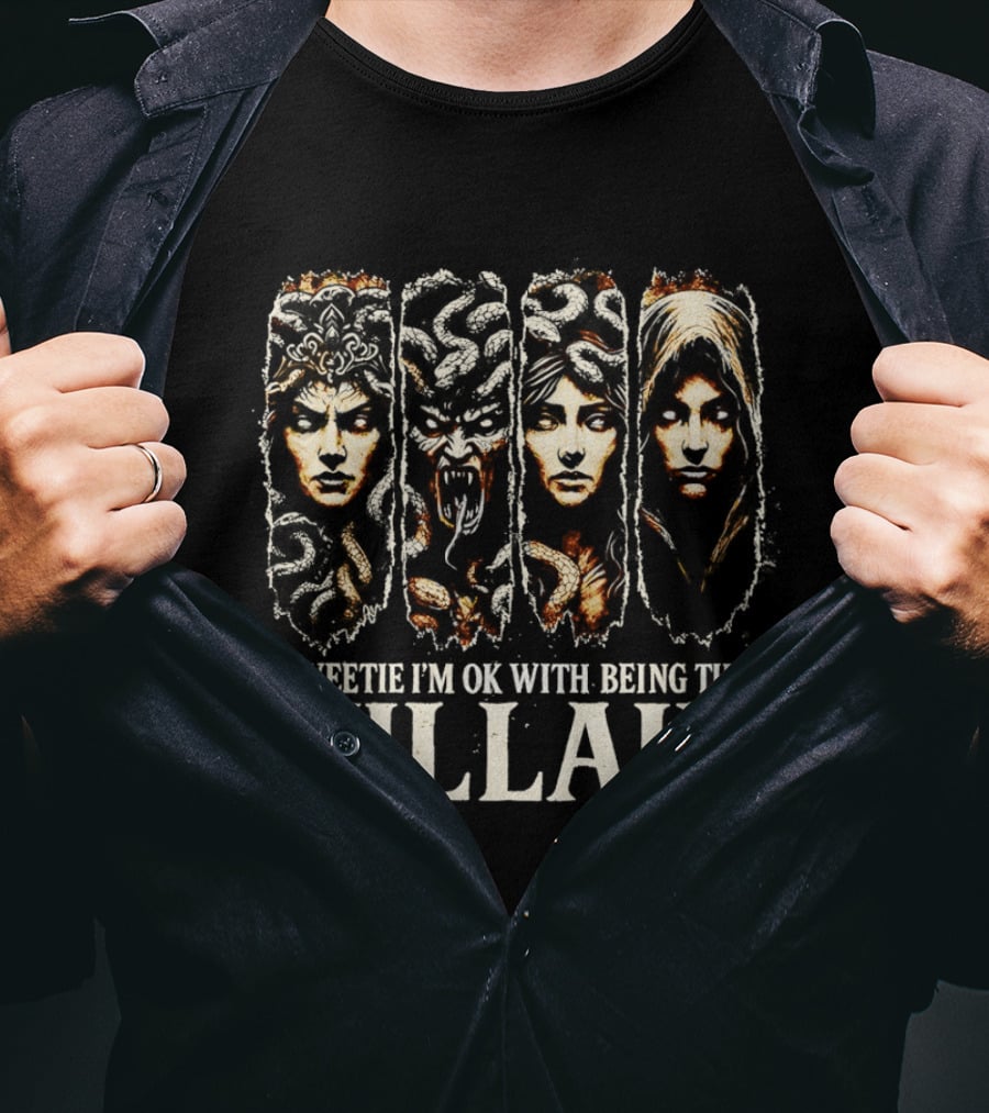 Sweetie I'm Ok With Being The Villain Medusa Snake Mythology T-Shirt