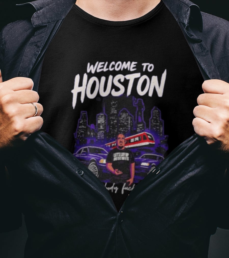 Welcome To Houston Where Everybody F***in Everybody Let's Lay Up And Relax Urban City Vibes T-Shirt