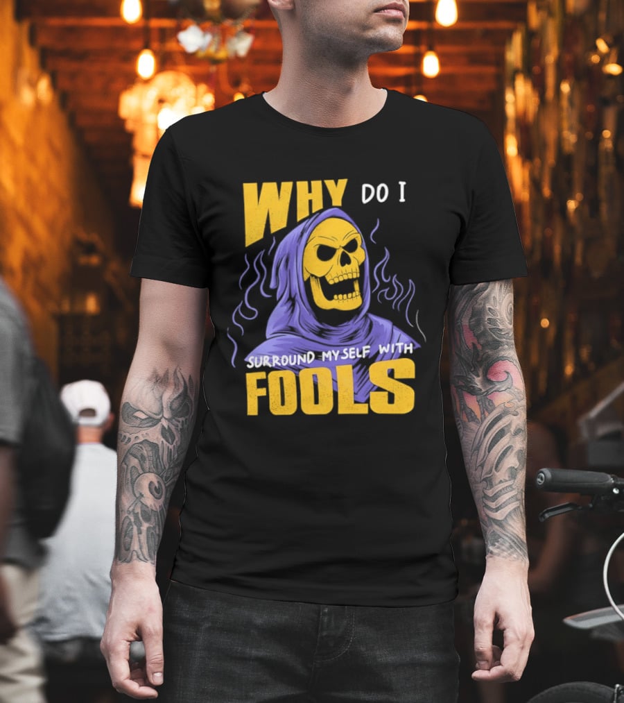 Skeletor Why Do I Surround Myself With Fools Purple And Yellow T-Shirt