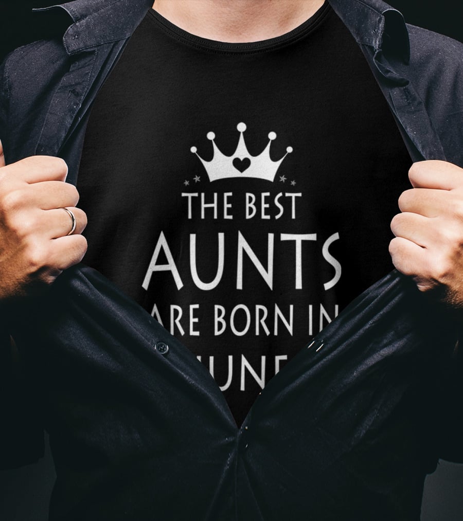 The Best Aunts Are Born In June Crown Heart T-Shirt