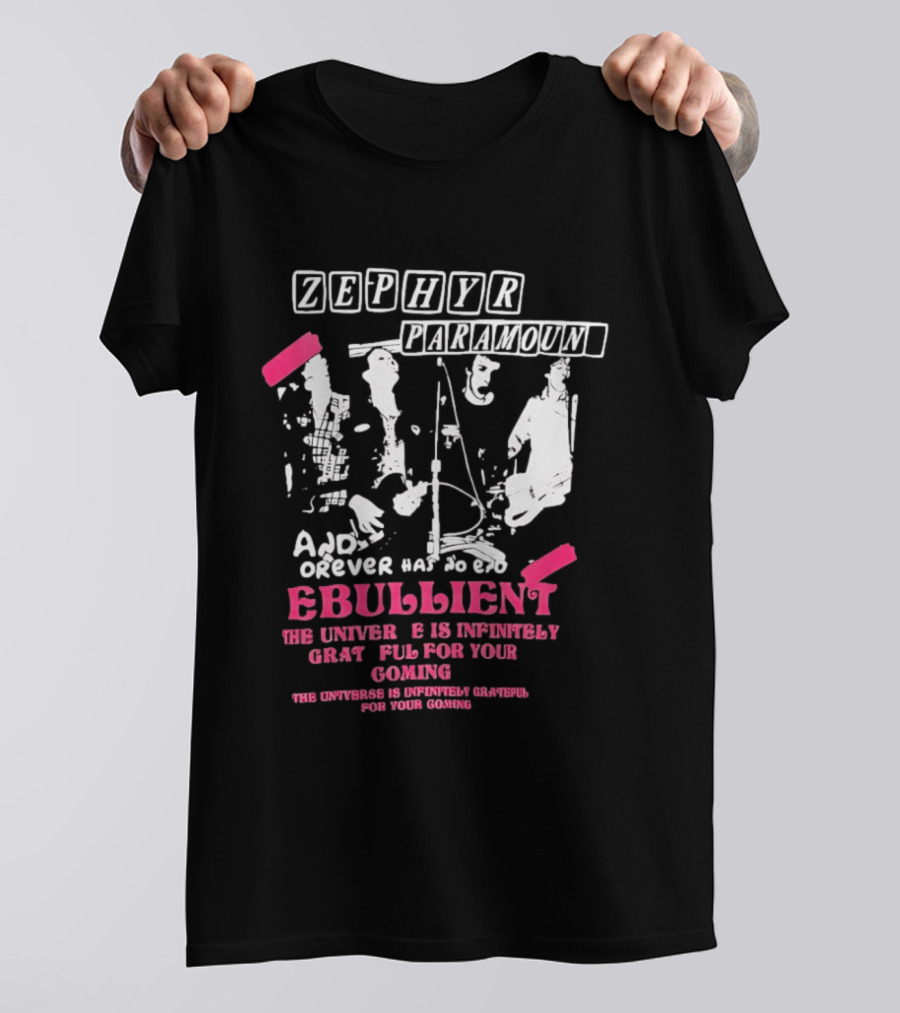 Zephyr Paramount Forever Has To Be Ebullient The Universe Is Infinitely Grateful For Your Coming T-Shirt
