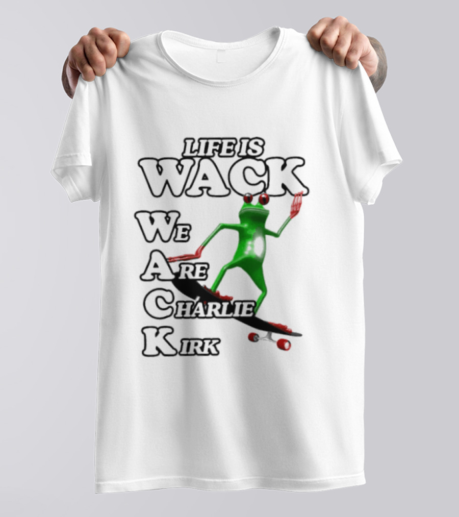 Life Is Wack Frog Skateboarding We Are Charlie Kirk T-Shirt