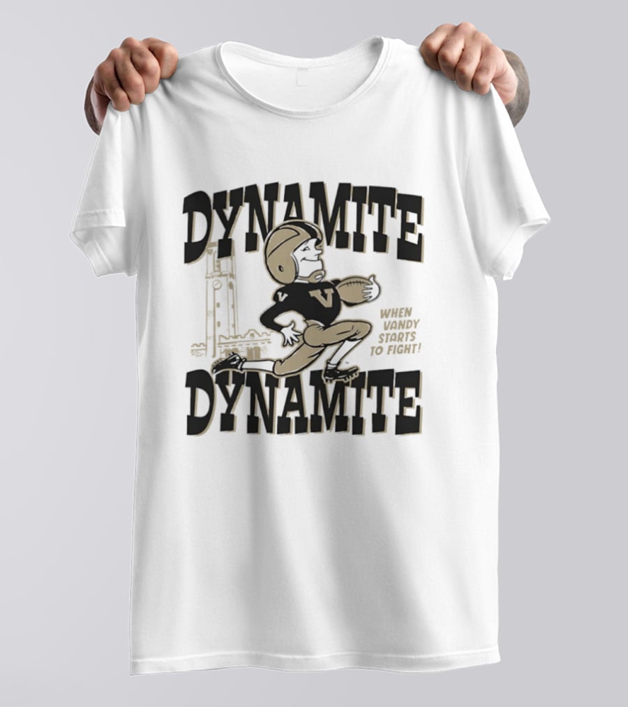 Dynamite Dynamite When Vandy Starts To Fight Vanderbilt Football T-Shirt