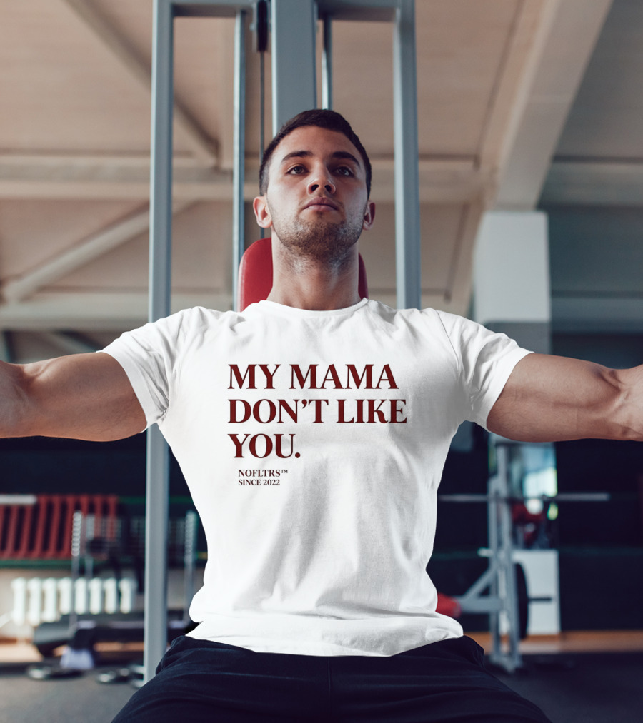 My Mama Don't Like You Nofltrs Brand Since 2022 T-Shirt