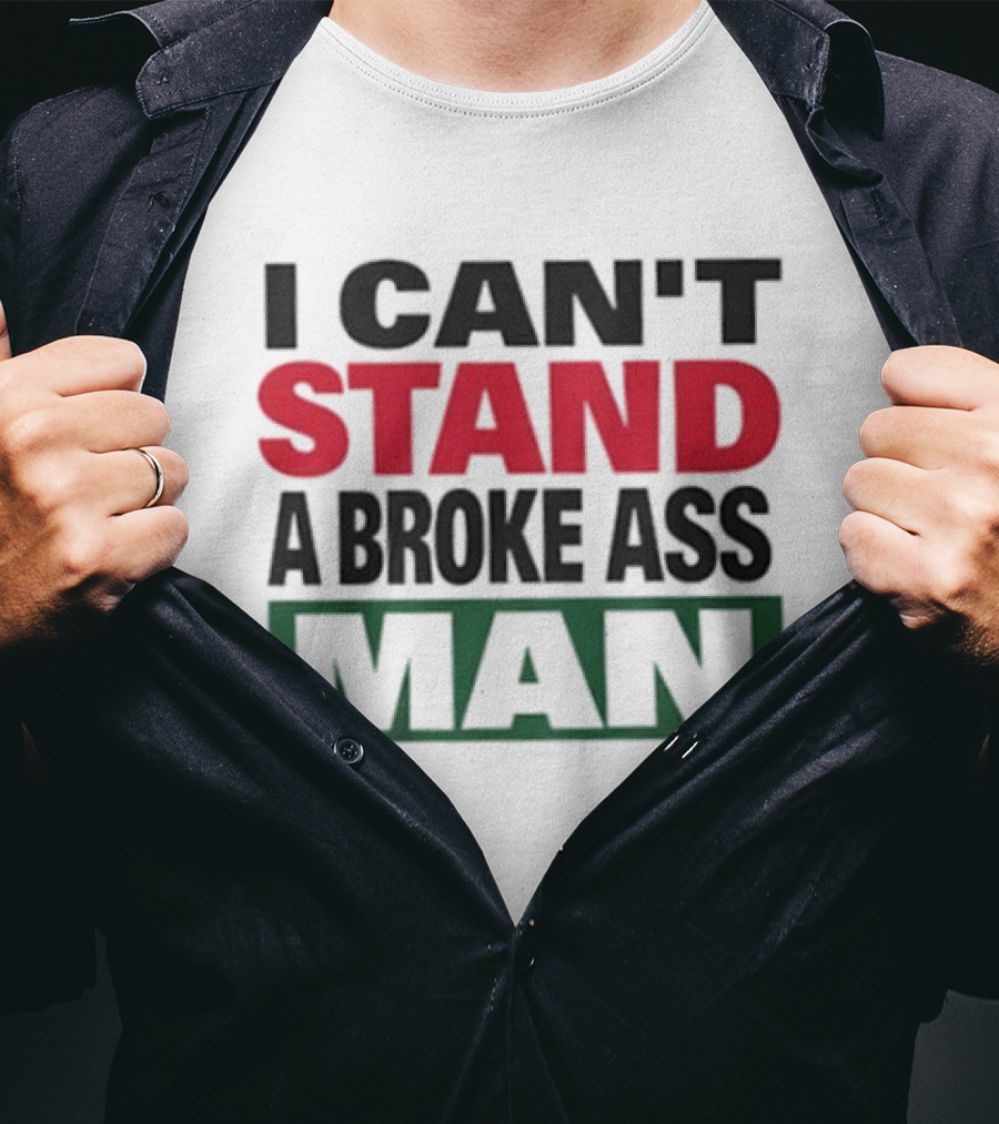 I Can't Stand A Broke Ass Man Statement Text In Bold Red And Green T-Shirt