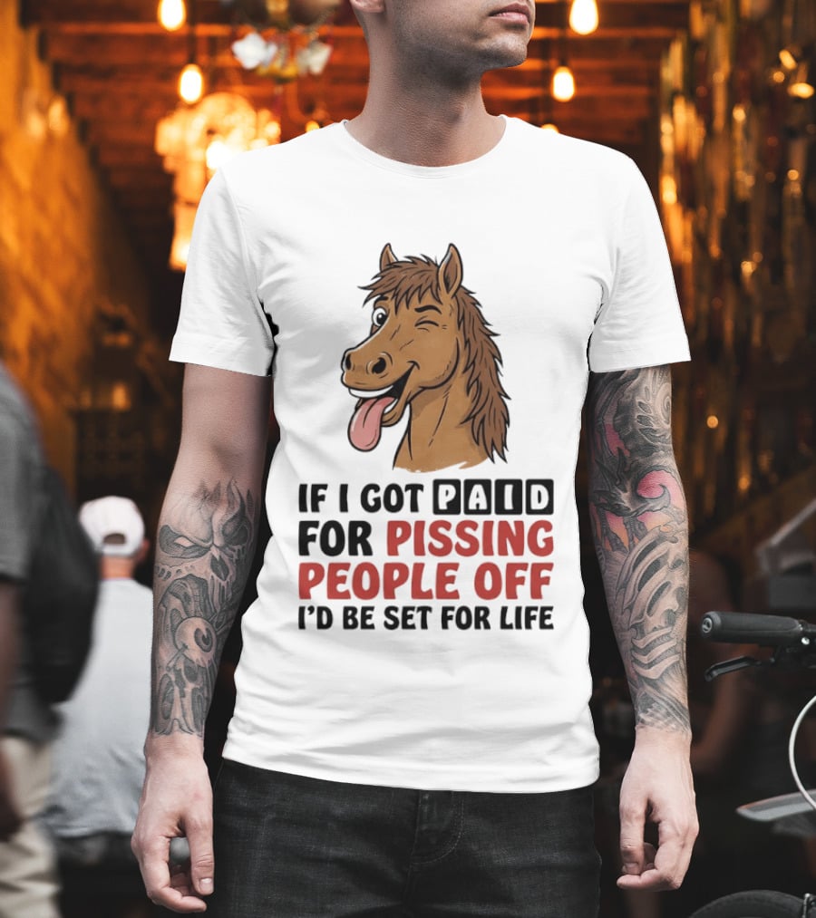 If I Got Paid For Pissing People Off I'd Be Set For Life Horse Winking Tongue Out T-Shirt