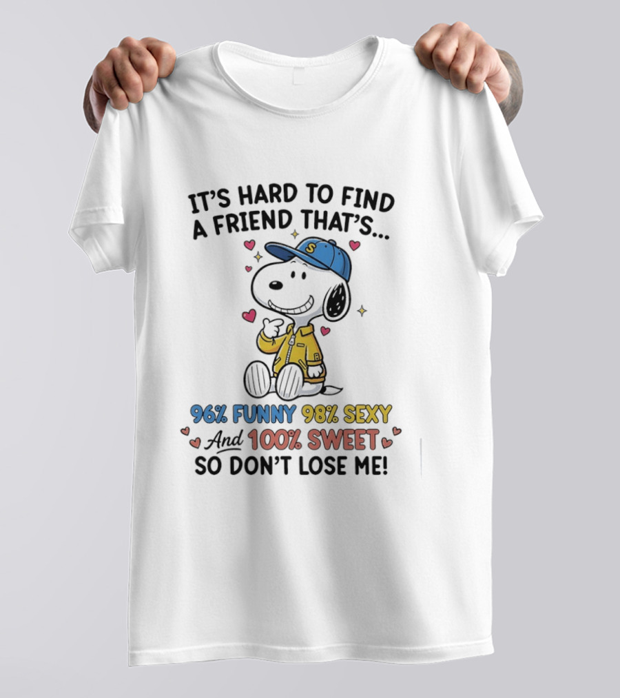 It's Hard To Find A Friend That's 96% Funny 98% Sexy 100% Sweet So Don't Lose Me Snoopy T-Shirt