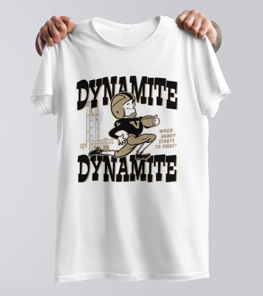 Vanderbilt Commodores Dynamite Football When Dynamite Starts To Fight T-Shirt