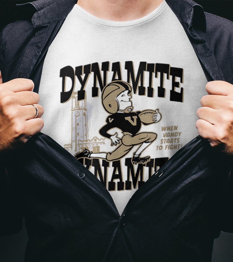Vanderbilt Commodores Dynamite Football When Dynamite Starts To Fight T-Shirt
